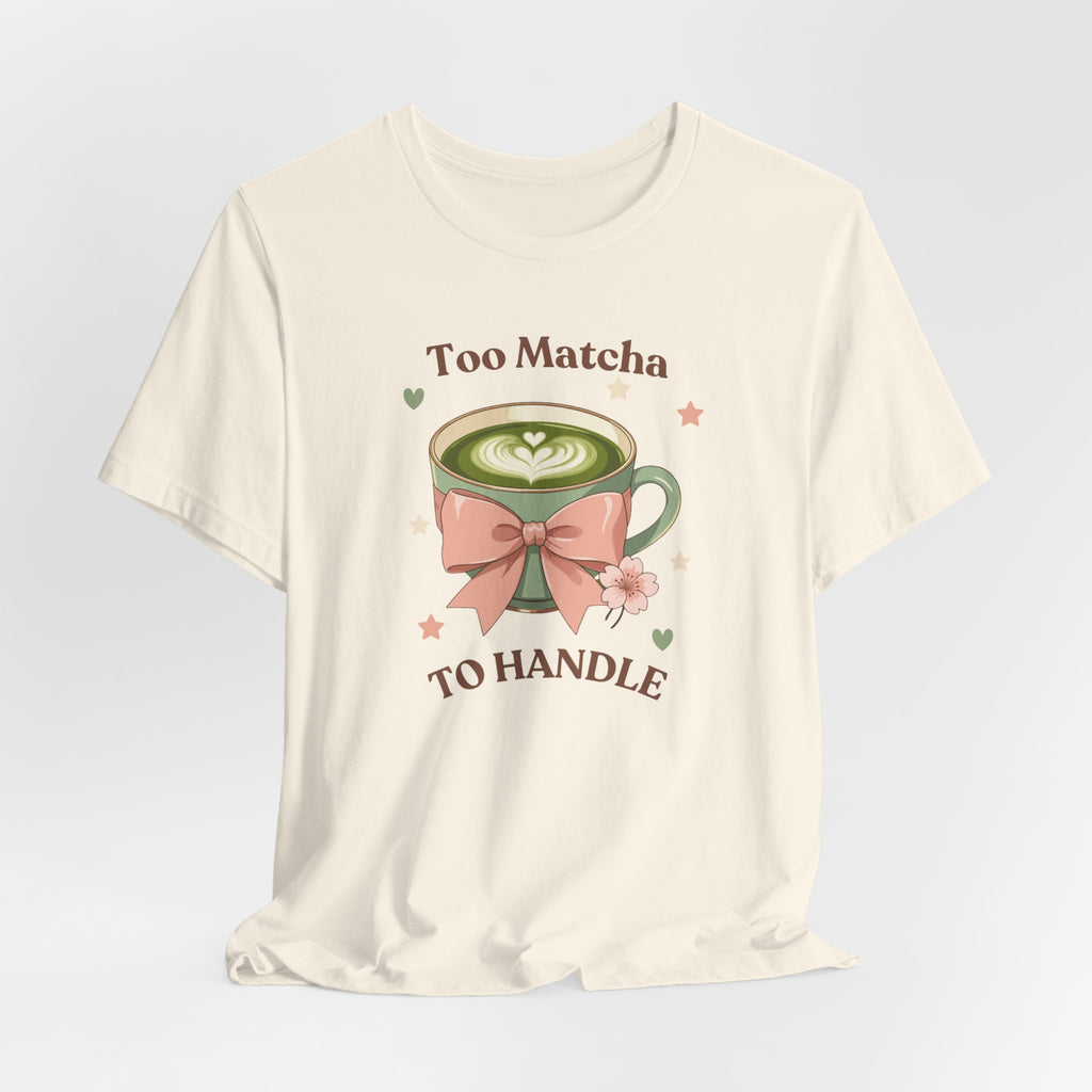 Too Matcha to Handle Tee — Cute Matcha Latte Graphic T-Shirt