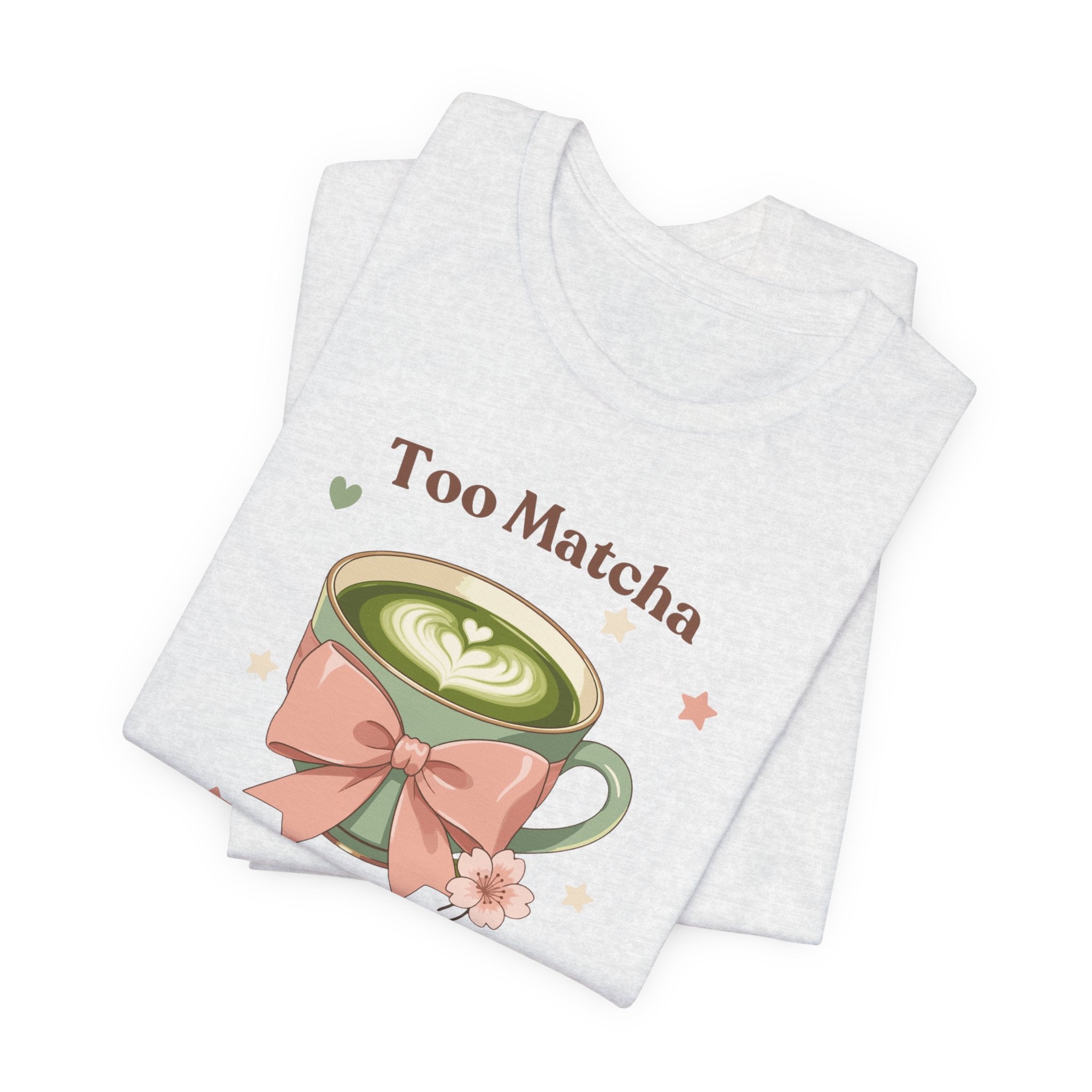 Too Matcha to Handle Tee — Cute Matcha Latte Graphic T-Shirt