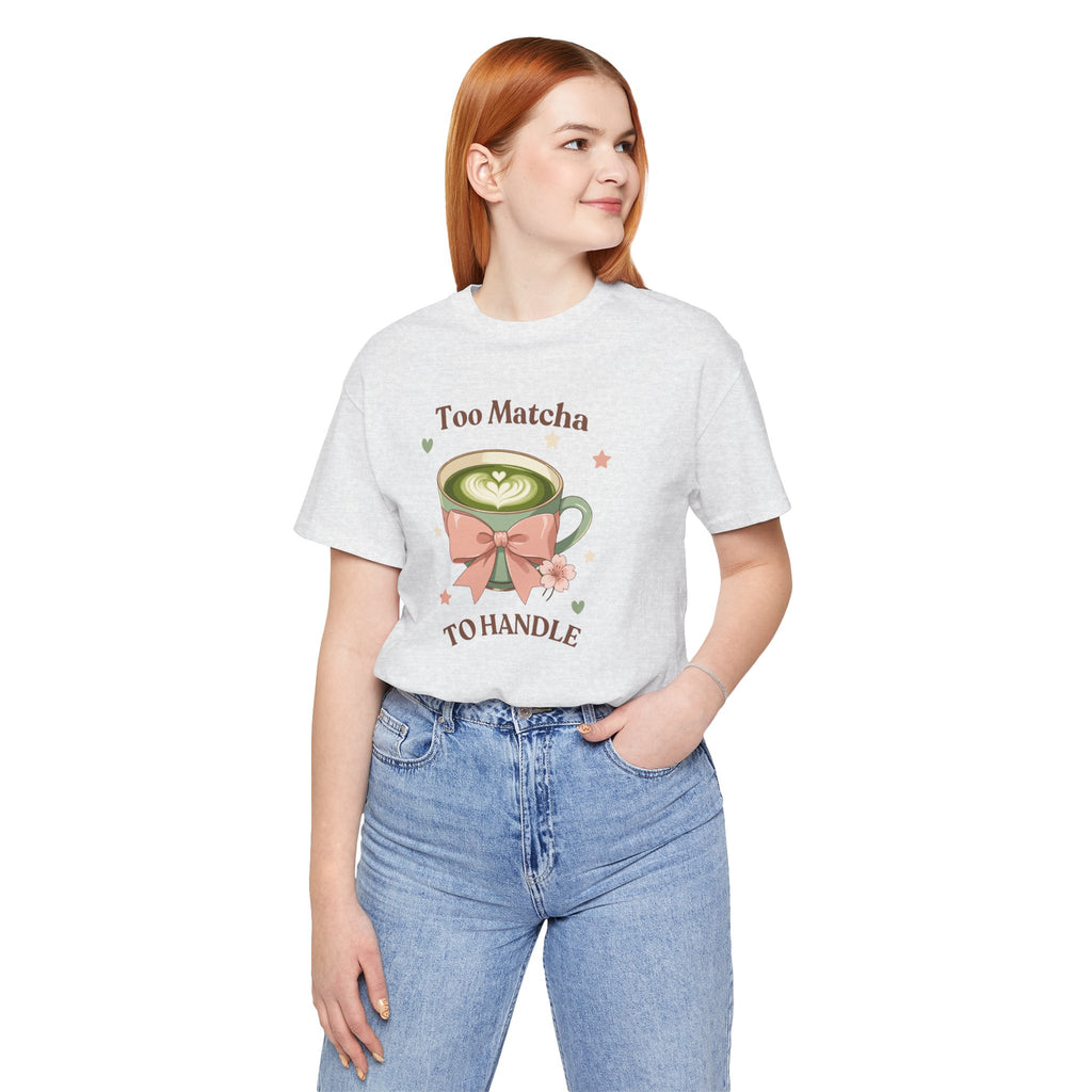 Too Matcha to Handle Tee — Cute Matcha Latte Graphic T-Shirt