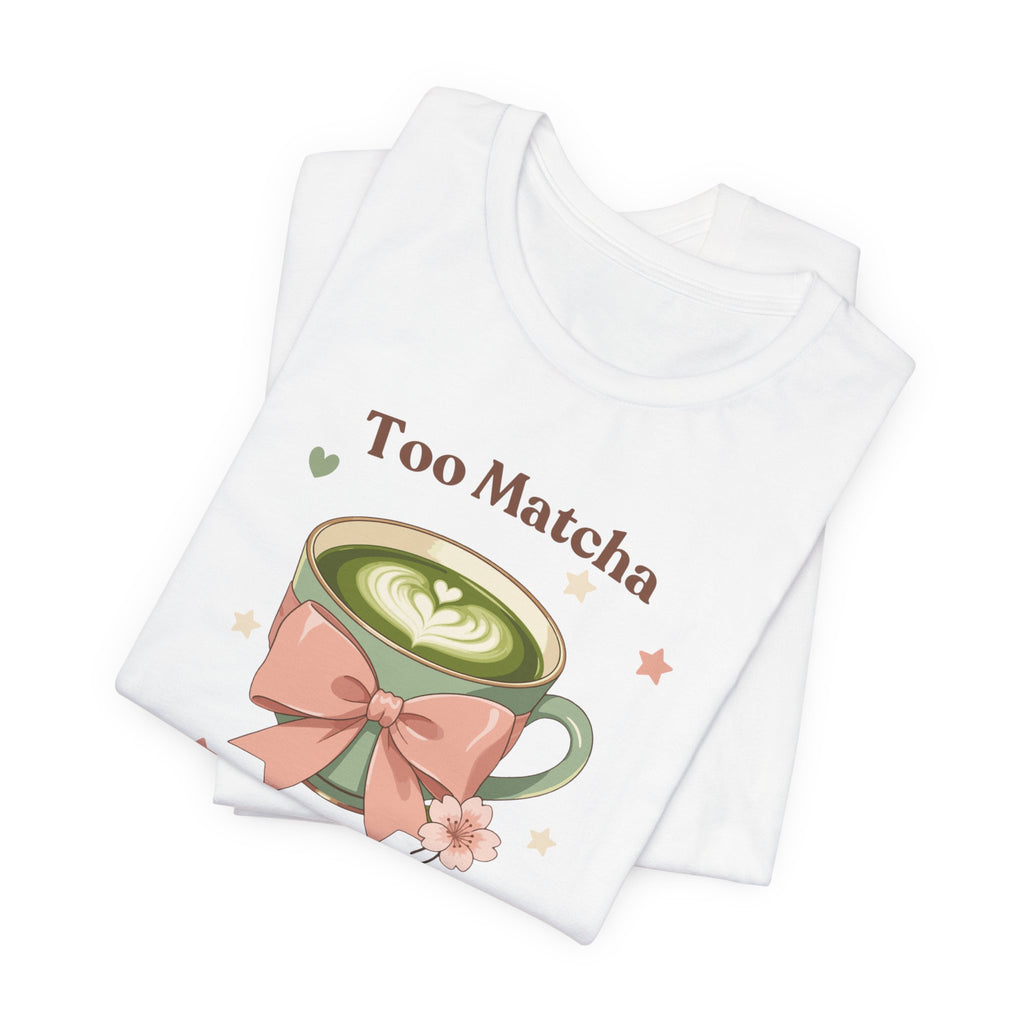 Too Matcha to Handle Tee — Cute Matcha Latte Graphic T-Shirt
