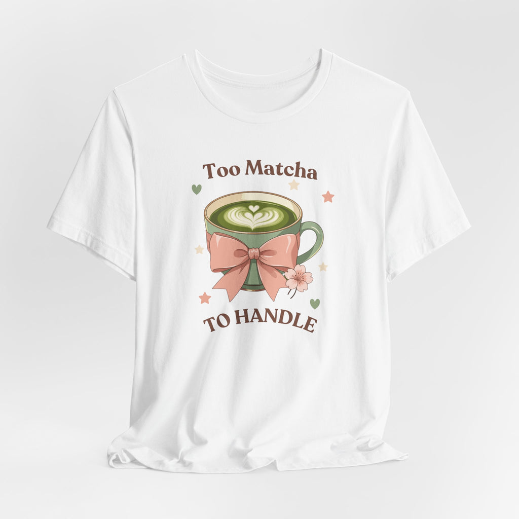 Too Matcha to Handle Tee — Cute Matcha Latte Graphic T-Shirt