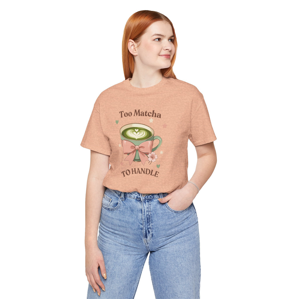 Too Matcha to Handle Tee — Cute Matcha Latte Graphic T-Shirt