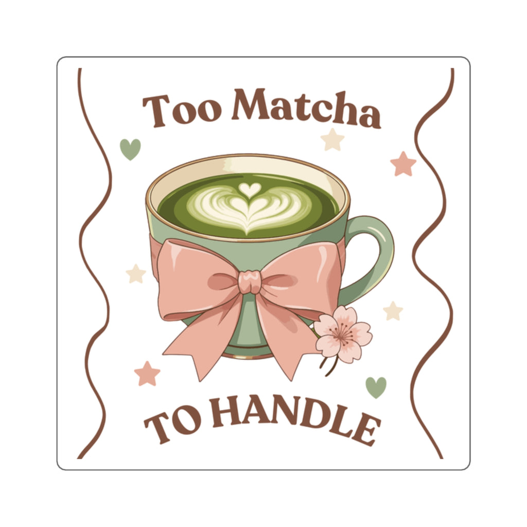 Square Sticker — "Too Matcha to Handle" Cute Matcha Latte Design